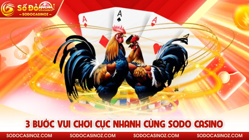 3 bước vui chơi cực nhanh cùng SODO CASINO