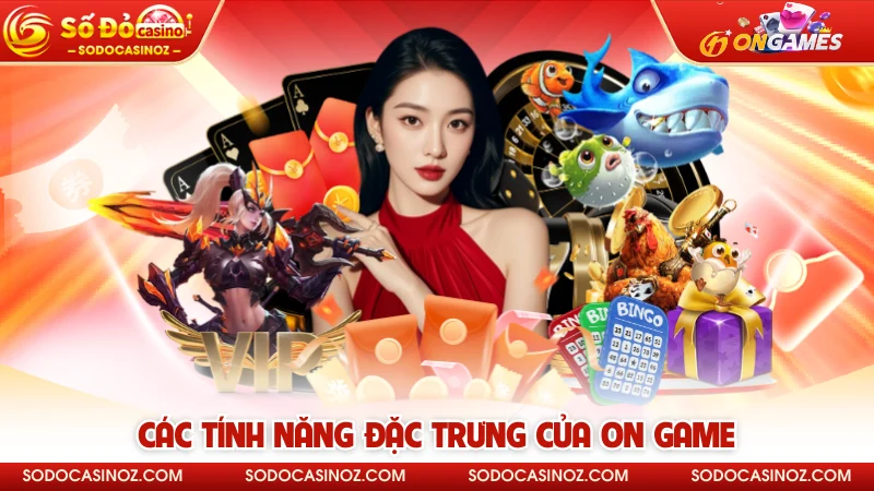 Các tính năng đặc trưng của ON Game
