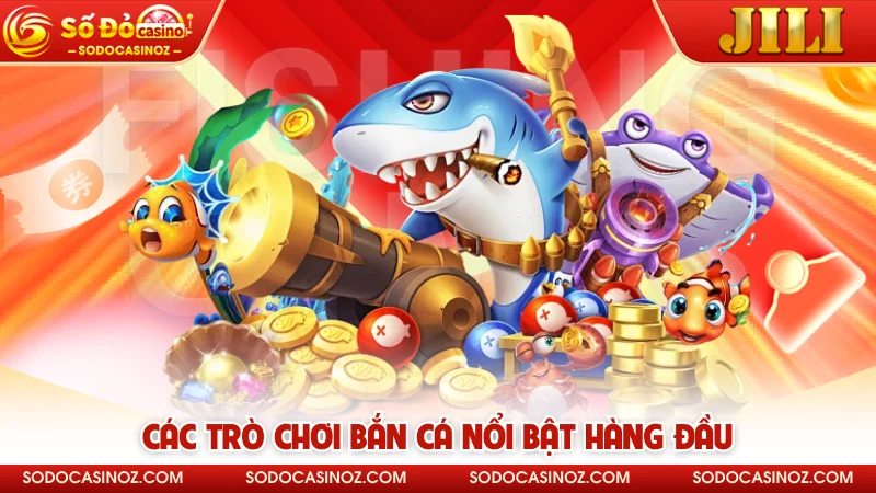 Các trò chơi bắn cá nổi bật hàng đầu
