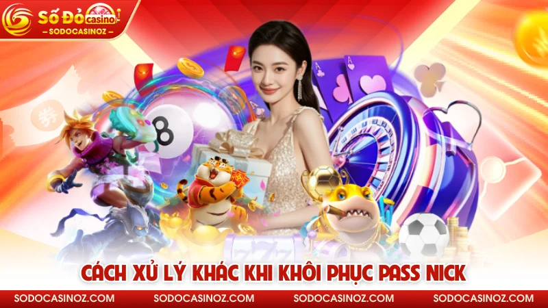 Cách xử lý khác khi khôi phục pass nick