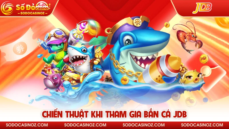 Chiến thuật khi tham gia bắn cá JDB