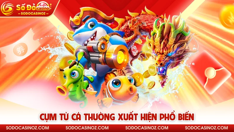 Cụm từ cá thường xuất hiện phổ biến