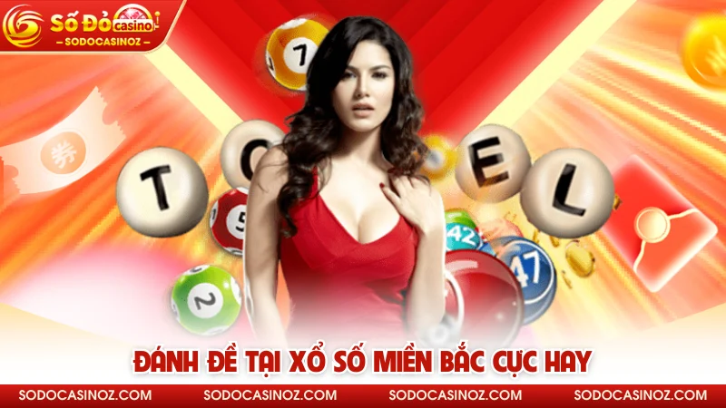 Đánh đề tại xổ số miền Bắc cực hay