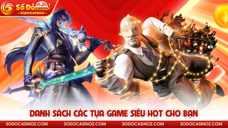 Danh sách các tựa game siêu hot cho bạn