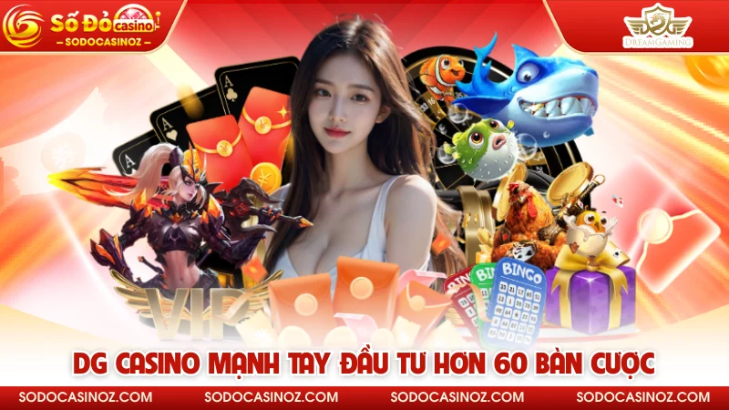 DG Casino mạnh tay đầu tư hơn 60 bàn cược