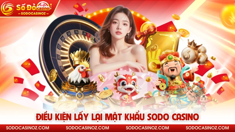 Điều kiện lấy lại mật khẩu SODO CASINO