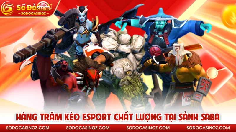 Hàng trăm kèo esport chất lượng tại sảnh Saba