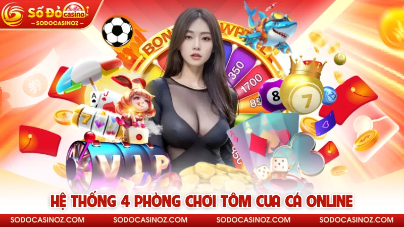 Hệ thống 4 phòng chơi Tôm Cua Cá online