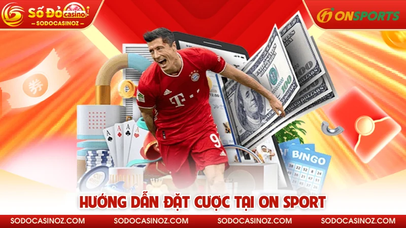 Hướng dẫn đặt cược tại ON Sport