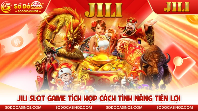 JILI slot game tích hợp cách tính năng tiện lợi