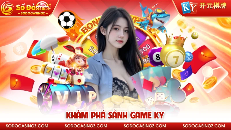 Khám phá sảnh game KY