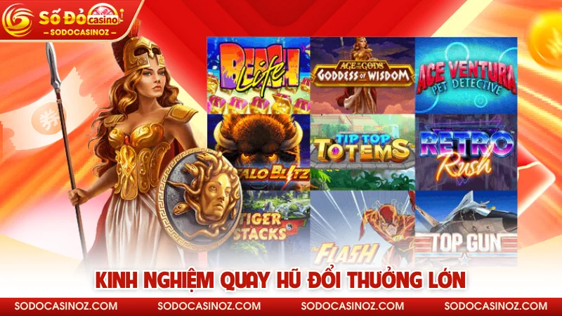 Kinh nghiệm quay hũ đổi thưởng lớn