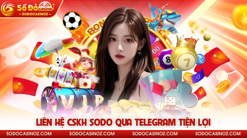 Liên hệ CSKH SODO qua telegram tiện lợi