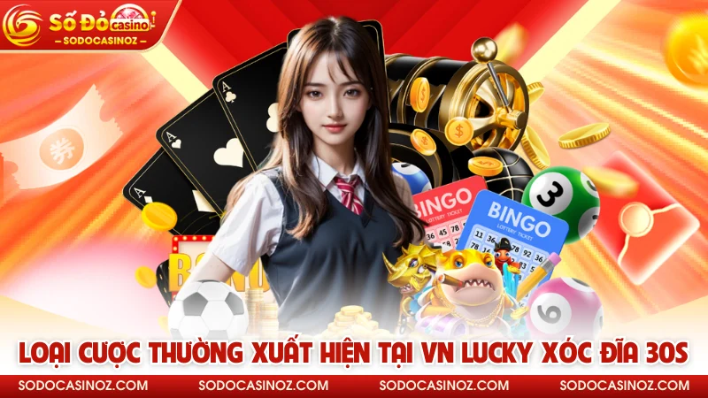 Loại cược thường xuất hiện tại VN Lucky Xóc Đĩa 30s