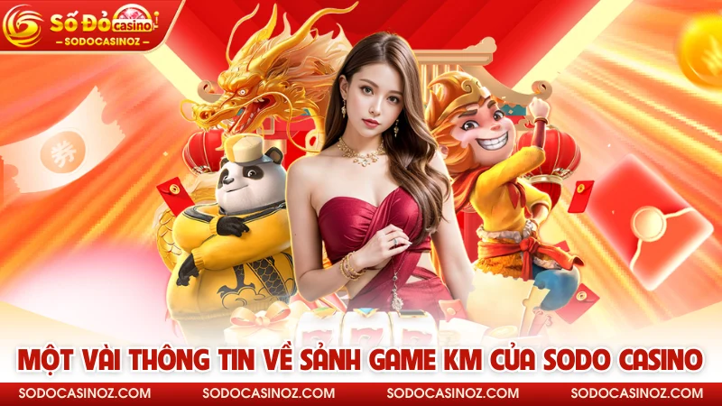 Một vài thông tin về sảnh game KM của SODO CASINO