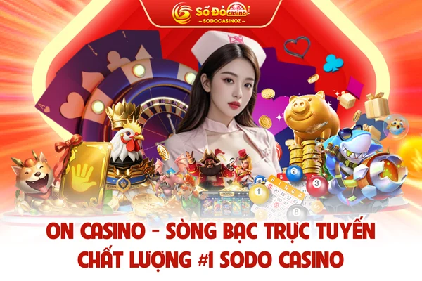 ON Casino - Sòng Bạc Trực Tuyến Chất Lượng #1 SODO CASINO