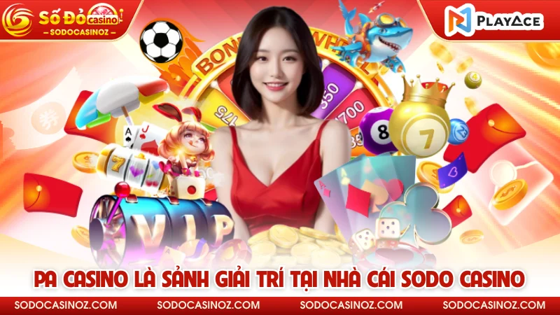 PA casino là sảnh giải trí tại nhà cái SODO CASINO