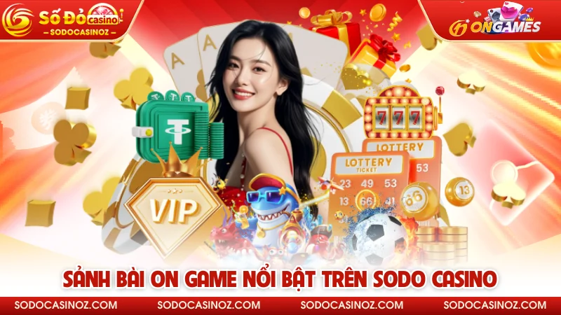 Sảnh bài ON Game nổi bật trên SODO CASINO
