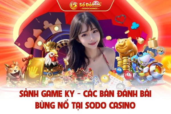 Sảnh Game KY - Các Bàn Đánh Bài Bùng Nổ Tại SODO CASINO