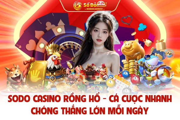 SODO Rồng Hổ - Cá Cược Nhanh Chóng Thắng Lớn Mỗi Ngày