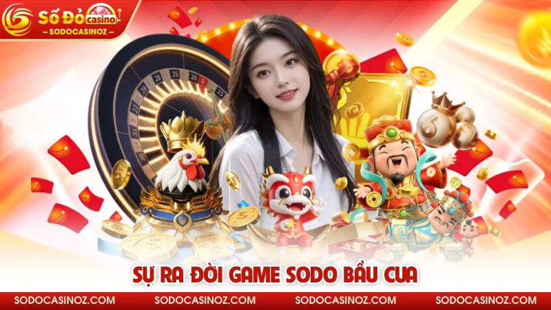 Sự ra đời game SODO Bầu Cua