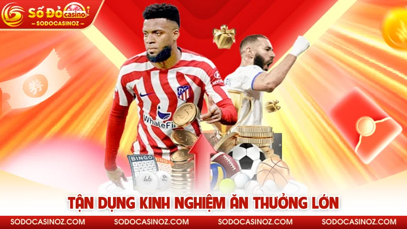 Tận dụng kinh nghiệm ăn thưởng lớn