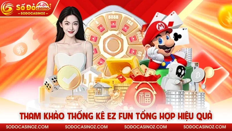Tham khảo thống kê EZ Fun tổng hợp hiệu quả