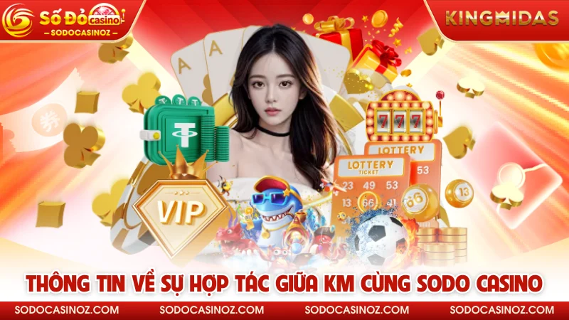 Thông tin về sự hợp tác giữa KM cùng SODO CASINO