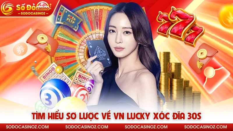 Tìm hiểu sơ lược về VN Lucky Xóc Đĩa 30s