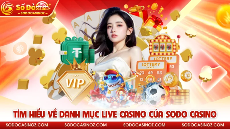 Tìm hiểu về danh mục Live Casino của SODO CASINO