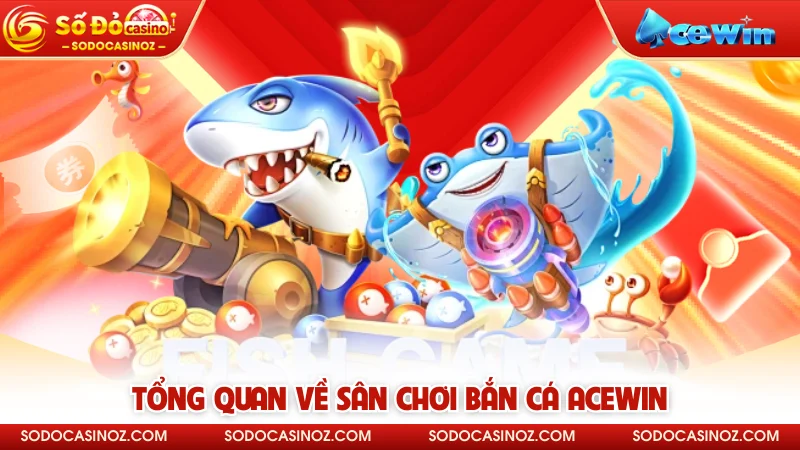 Tổng quan về sân chơi bắn cá ACEWIN
