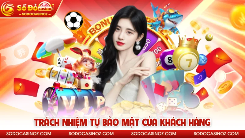 Trách nhiệm tự bảo mật của khách hàng