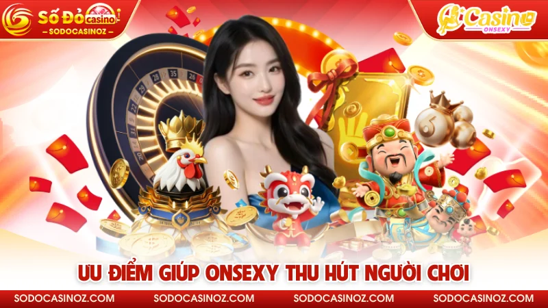 Ưu điểm giúp Onsexy thu hút người chơi