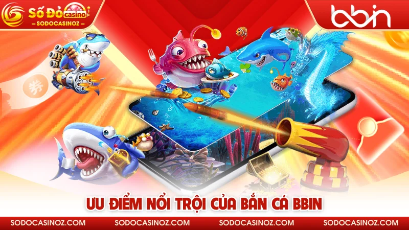 Ưu điểm nổi trội của bắn cá BBIN 