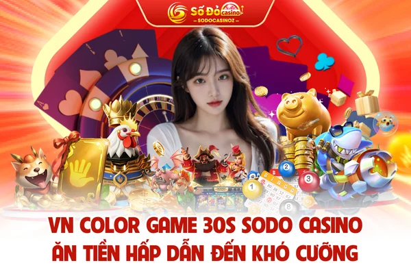 VN Color Game 30s SODO CASINO Ăn Tiền Hấp Dẫn Đến Khó Cưỡng
