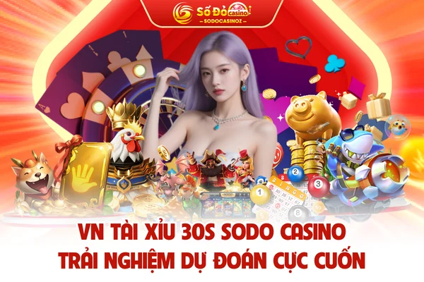 VN Tài Xỉu 30s SODO CASINO - Trải Nghiệm Dự Đoán Cực Cuốn