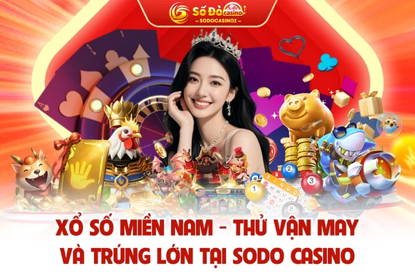 Xổ Số Miền Nam - Thử Vận May Và Trúng Lớn Tại SODO CASINO