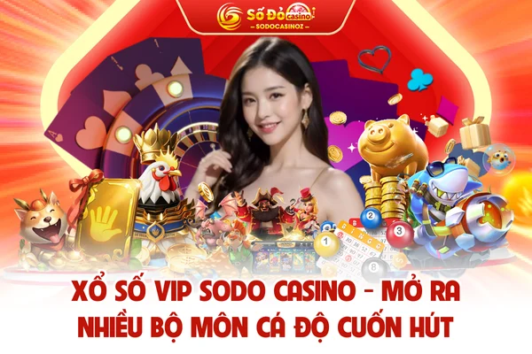 Xổ Số VIP SODO CASINO - Mở Ra Nhiều Bộ Môn Cá Độ Cuốn Hút